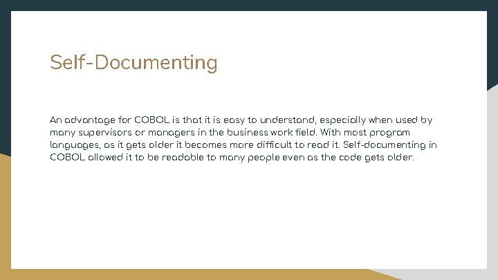 Self-Documenting An advantage for COBOL is that it is easy to understand, especially when
