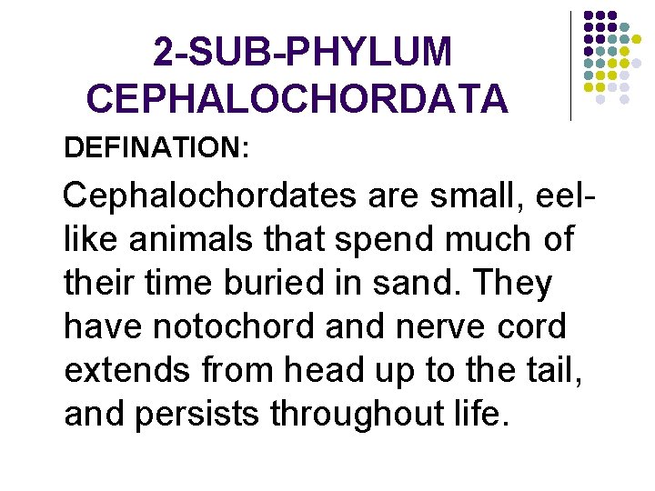 2 -SUB-PHYLUM CEPHALOCHORDATA DEFINATION: Cephalochordates are small, eellike animals that spend much of their