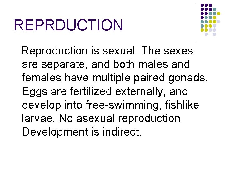 REPRDUCTION Reproduction is sexual. The sexes are separate, and both males and females have