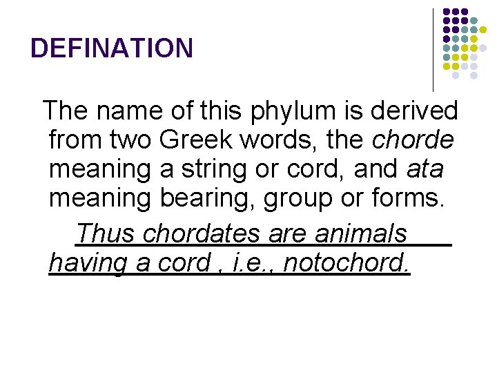 DEFINATION The name of this phylum is derived from two Greek words, the chorde