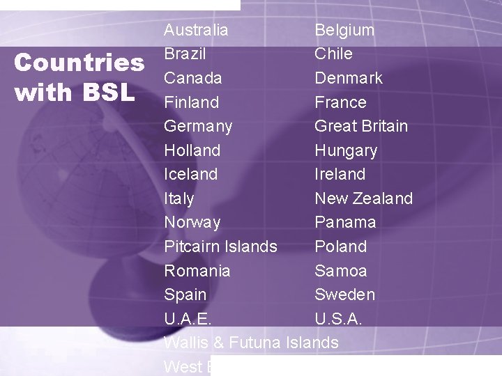Countries with BSL Australia Belgium Brazil Chile Canada Denmark Finland France Germany Great Britain