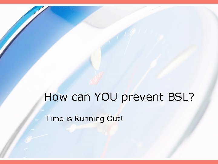 How can YOU prevent BSL? Time is Running Out! 