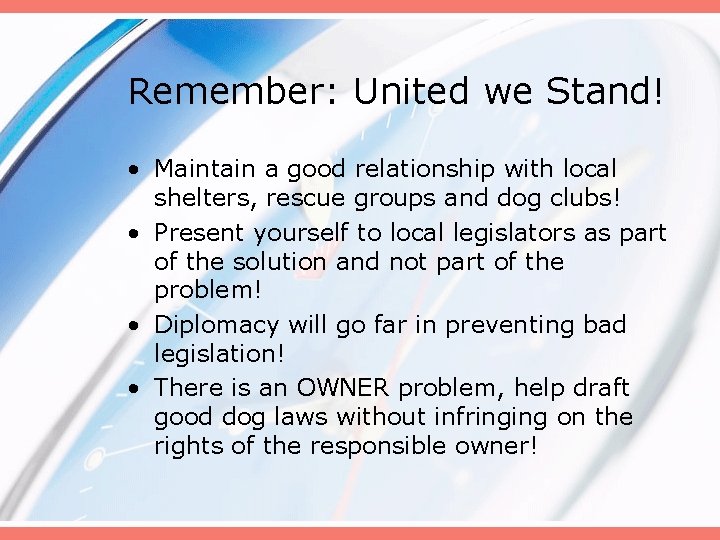 Remember: United we Stand! • Maintain a good relationship with local shelters, rescue groups