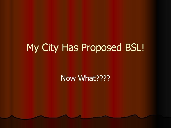 My City Has Proposed BSL! Now What? ? 
