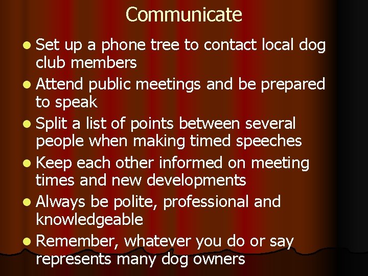 Communicate l Set up a phone tree to contact local dog club members l