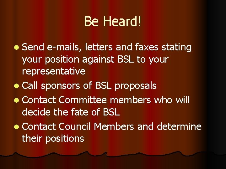 Be Heard! l Send e-mails, letters and faxes stating your position against BSL to