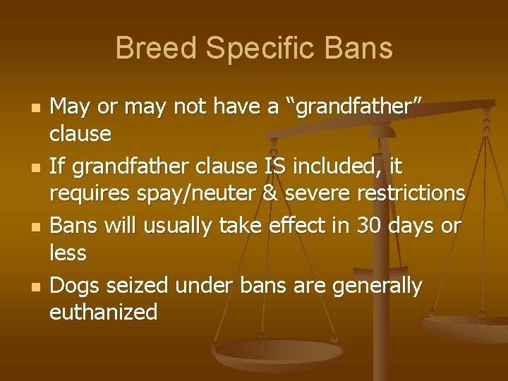 Breed Specific Bans n n May or may not have a “grandfather” clause If