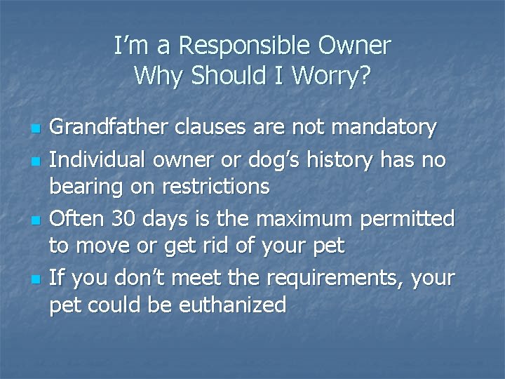 I’m a Responsible Owner Why Should I Worry? n n Grandfather clauses are not