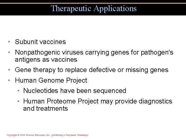 Therapeutic Applications • Subunit vaccines • Nonpathogenic viruses carrying genes for pathogen's antigens as