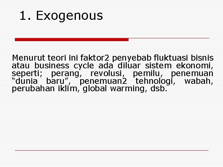 1. Exogenous Menurut teori ini faktor 2 penyebab fluktuasi bisnis atau business cycle ada