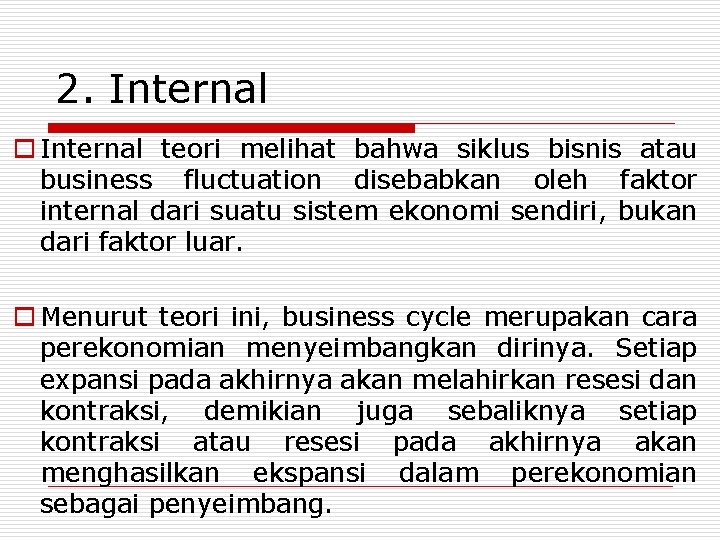 2. Internal o Internal teori melihat bahwa siklus bisnis atau business fluctuation disebabkan oleh