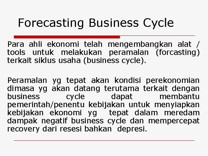 Forecasting Business Cycle Para ahli ekonomi telah mengembangkan alat / tools untuk melakukan peramalan