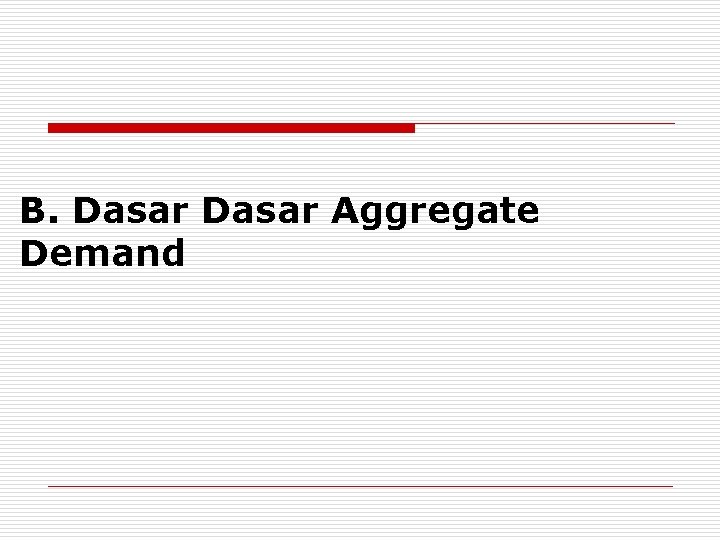 B. Dasar Aggregate Demand 