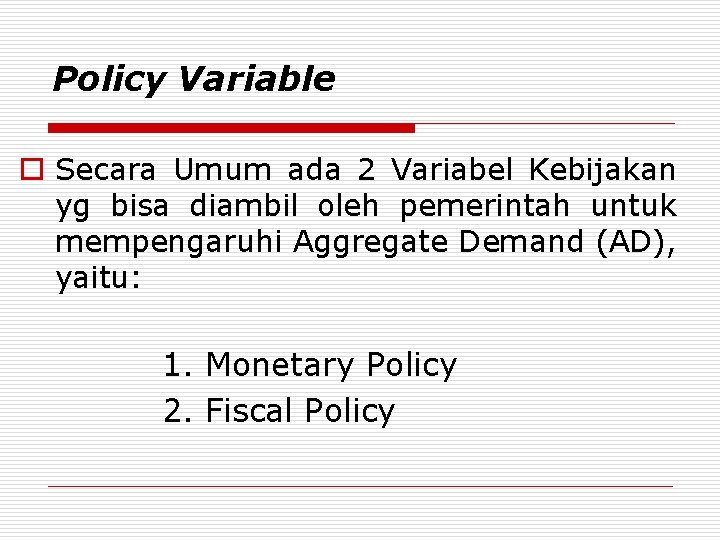 Policy Variable o Secara Umum ada 2 Variabel Kebijakan yg bisa diambil oleh pemerintah