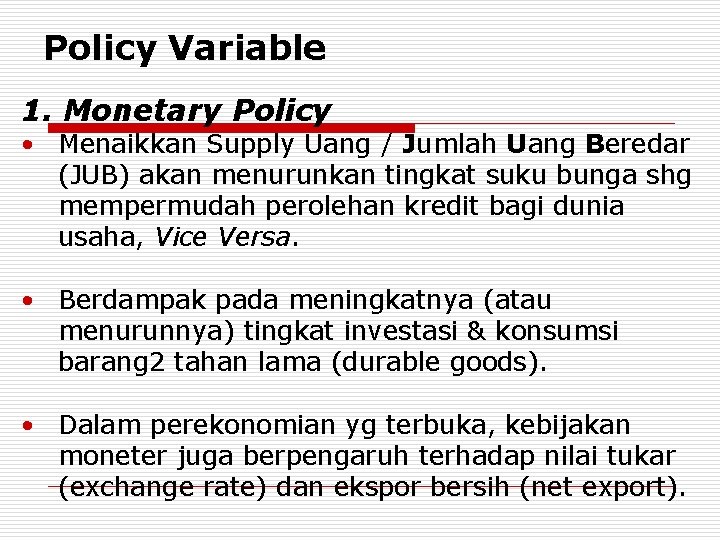 Policy Variable 1. Monetary Policy • Menaikkan Supply Uang / Jumlah Uang Beredar (JUB)