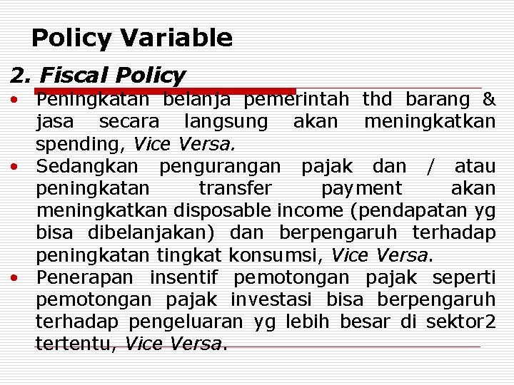 Policy Variable 2. Fiscal Policy • Peningkatan belanja pemerintah thd barang & jasa secara