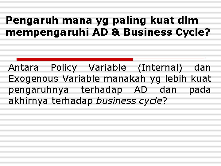 Pengaruh mana yg paling kuat dlm mempengaruhi AD & Business Cycle? Antara Policy Variable