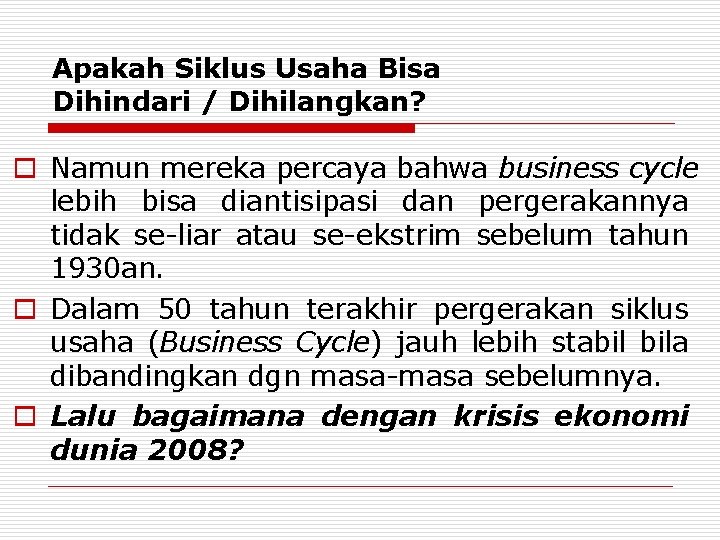 Apakah Siklus Usaha Bisa Dihindari / Dihilangkan? o Namun mereka percaya bahwa business cycle