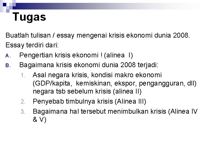 Tugas Buatlah tulisan / essay mengenai krisis ekonomi dunia 2008. Essay terdiri dari: A.