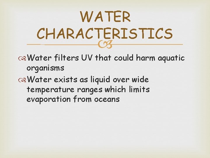 WATER CHARACTERISTICS Water filters UV that could harm aquatic organisms Water exists as liquid