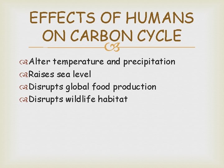 EFFECTS OF HUMANS ON CARBON CYCLE Alter temperature and precipitation Raises sea level Disrupts