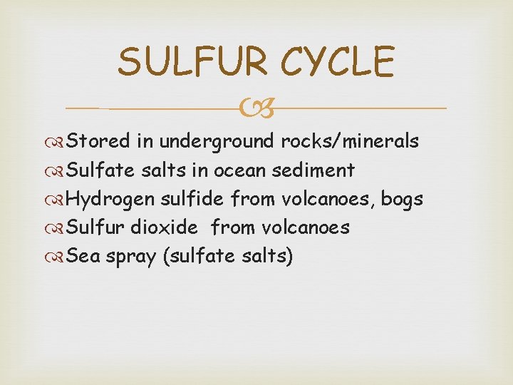 SULFUR CYCLE Stored in underground rocks/minerals Sulfate salts in ocean sediment Hydrogen sulfide from