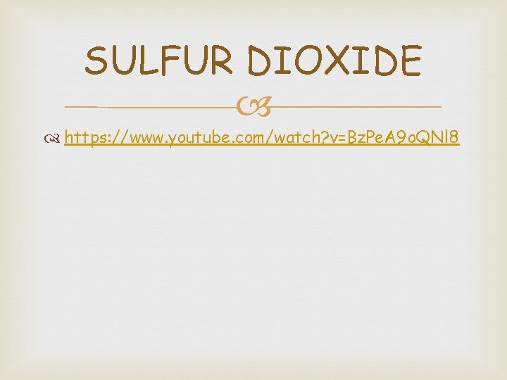 SULFUR DIOXIDE https: //www. youtube. com/watch? v=Bz. Pe. A 9 o. QNl 8 