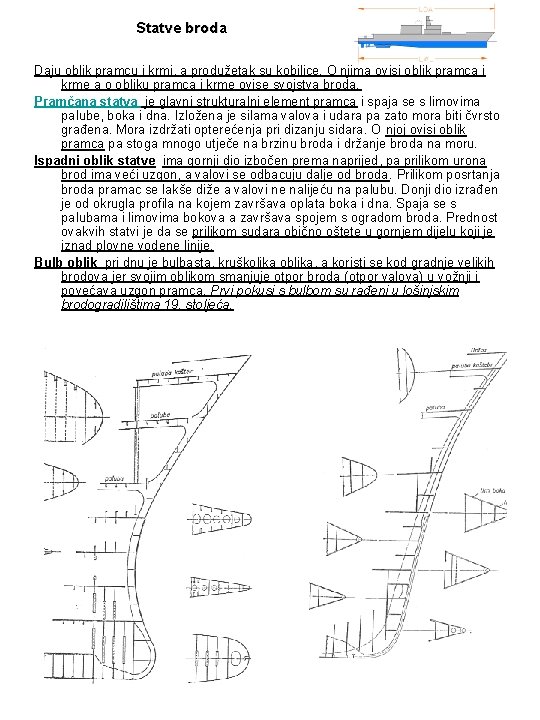 Statve broda Daju oblik pramcu i krmi, a produžetak su kobilice. O njima ovisi