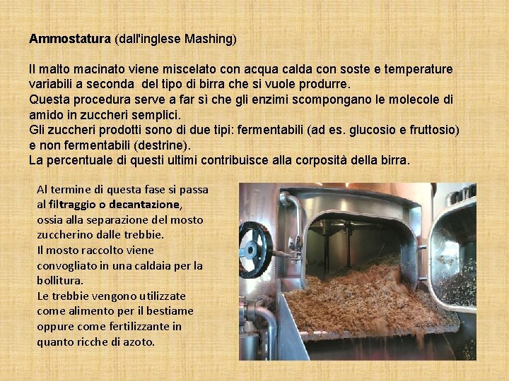 Ammostatura (dall'inglese Mashing) Il malto macinato viene miscelato con acqua calda con soste e