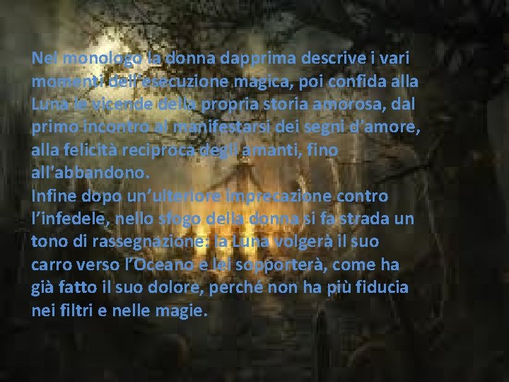 Nel monologo la donna dapprima descrive i vari momenti dell'esecuzione magica, poi confida alla