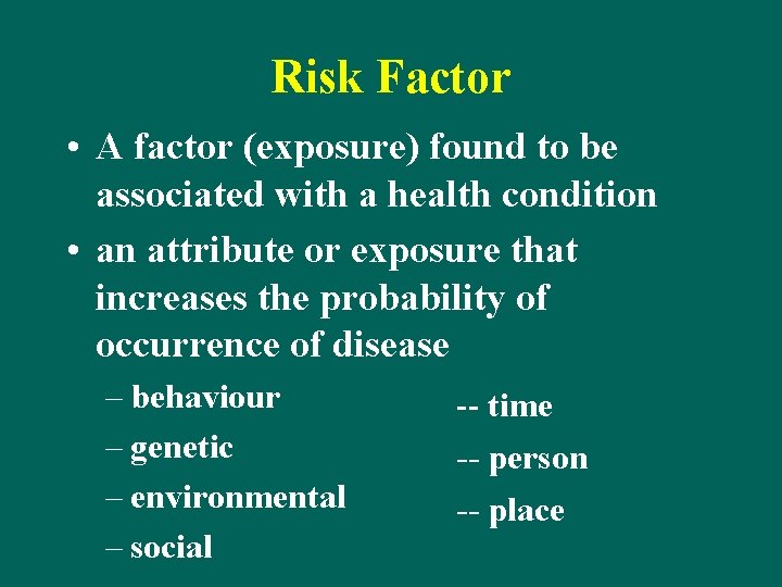 Risk Factor • A factor (exposure) found to be associated with a health condition