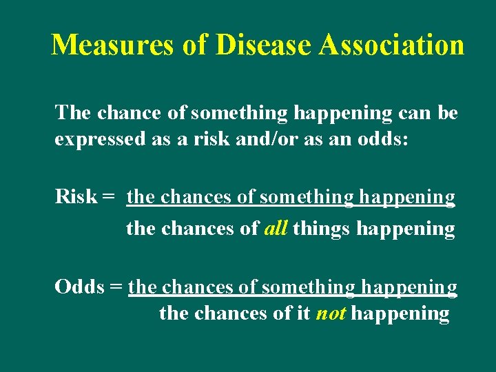 Measures of Disease Association The chance of something happening can be expressed as a