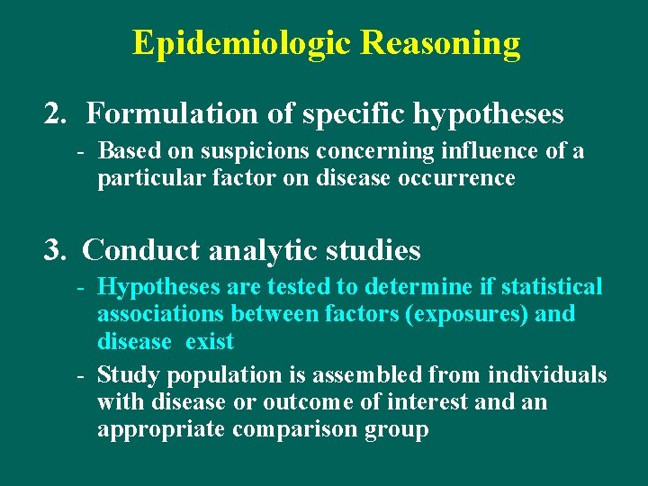 Epidemiologic Reasoning 2. Formulation of specific hypotheses - Based on suspicions concerning influence of