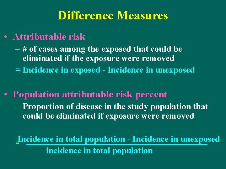 Difference Measures • Attributable risk – # of cases among the exposed that could