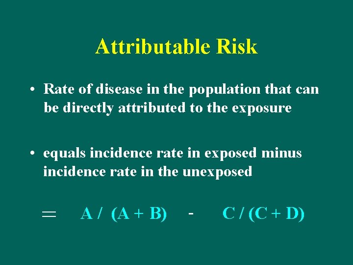 Attributable Risk • Rate of disease in the population that can be directly attributed