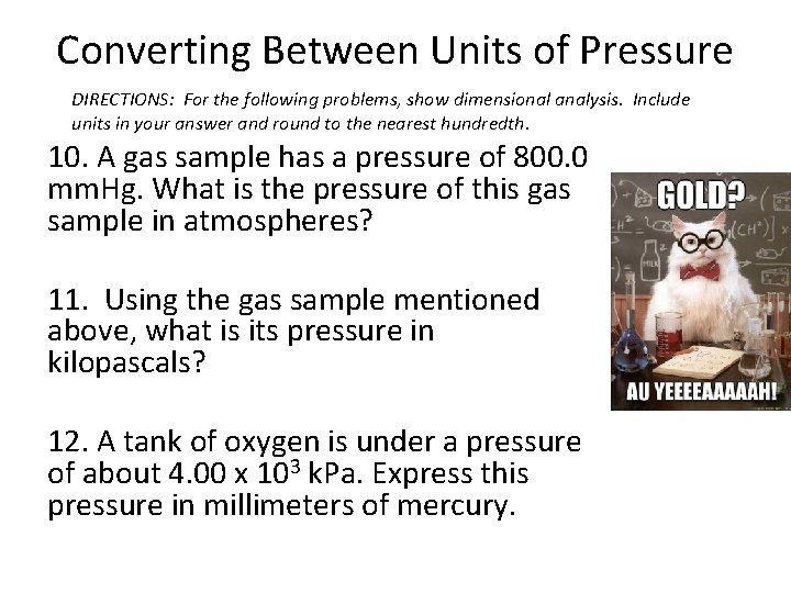 Converting Between Units of Pressure DIRECTIONS: For the following problems, show dimensional analysis. Include