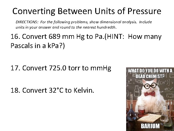 Converting Between Units of Pressure DIRECTIONS: For the following problems, show dimensional analysis. Include