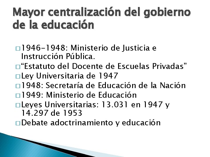 Mayor centralización del gobierno de la educación � 1946 -1948: Ministerio de Justicia e