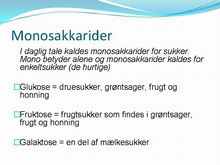 Monosakkarider I daglig tale kaldes monosakkarider for sukker. Mono betyder alene og monosakkarider kaldes