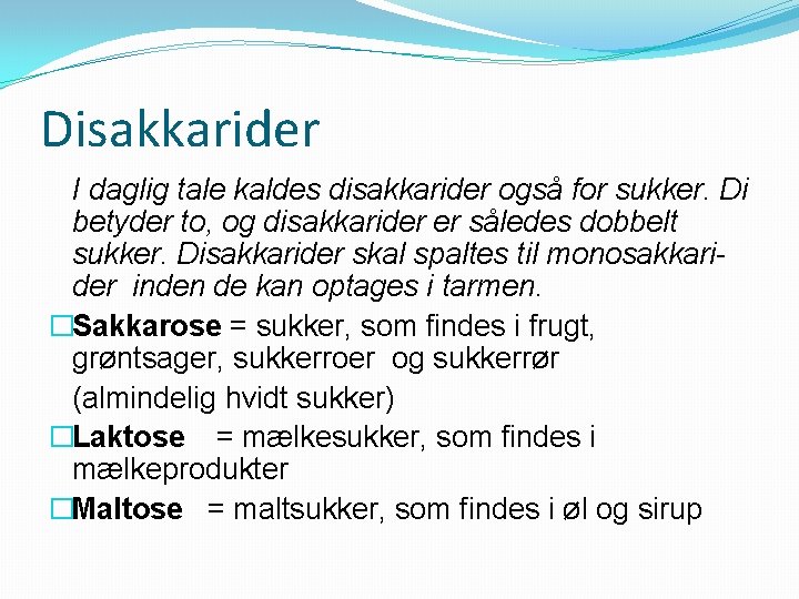Disakkarider I daglig tale kaldes disakkarider også for sukker. Di betyder to, og disakkarider