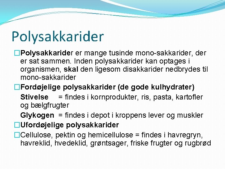 Polysakkarider �Polysakkarider er mange tusinde mono-sakkarider, der er sat sammen. Inden polysakkarider kan optages