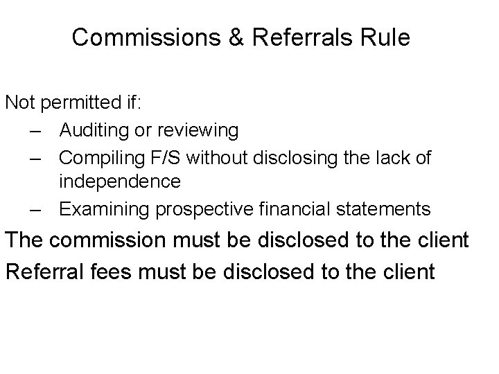 Commissions & Referrals Rule Not permitted if: – Auditing or reviewing – Compiling F/S