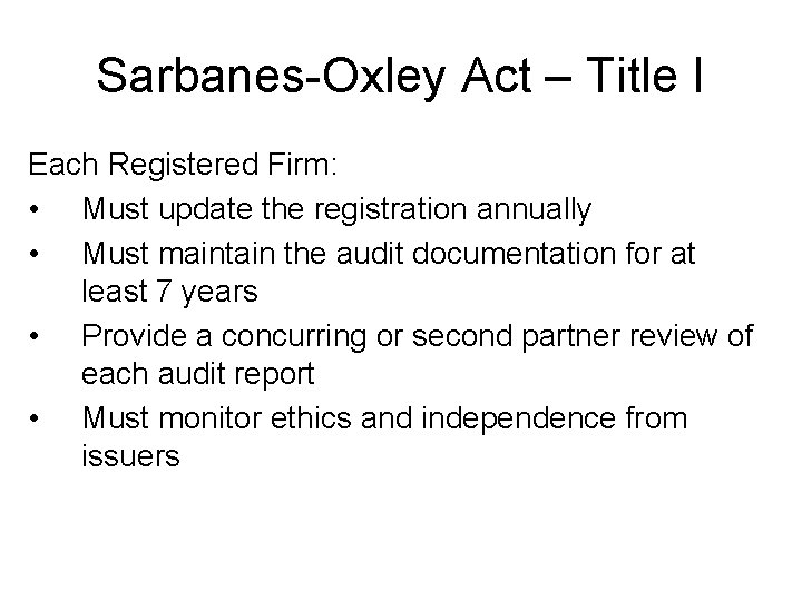 Sarbanes-Oxley Act – Title I Each Registered Firm: • Must update the registration annually