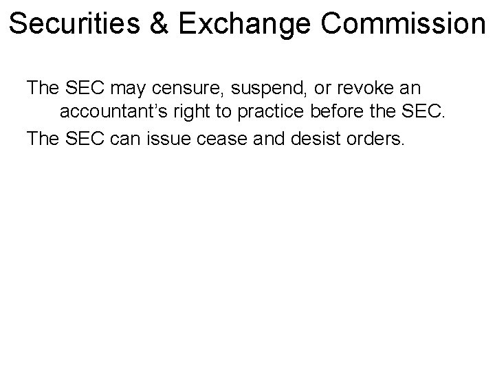 Securities & Exchange Commission The SEC may censure, suspend, or revoke an accountant’s right