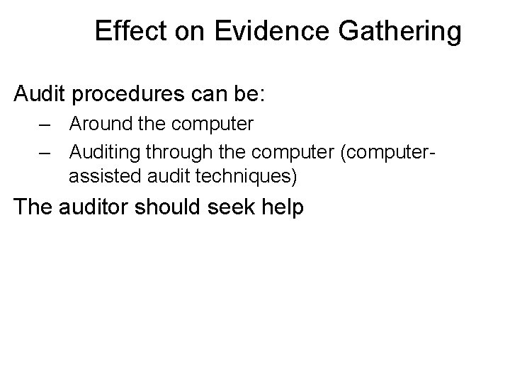 Effect on Evidence Gathering Audit procedures can be: – Around the computer – Auditing