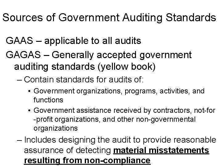 Sources of Government Auditing Standards GAAS – applicable to all audits GAGAS – Generally