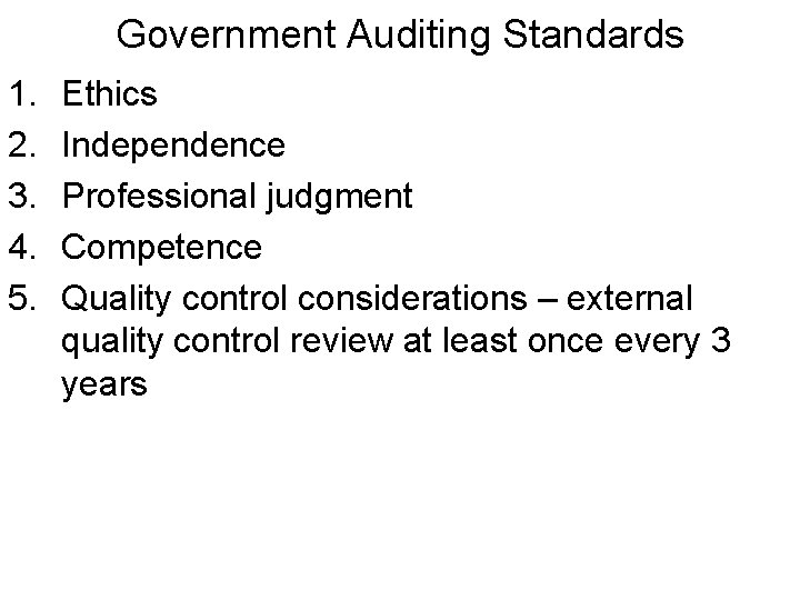 Government Auditing Standards 1. 2. 3. 4. 5. Ethics Independence Professional judgment Competence Quality