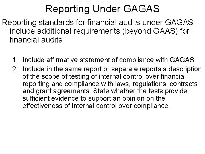 Reporting Under GAGAS Reporting standards for financial audits under GAGAS include additional requirements (beyond