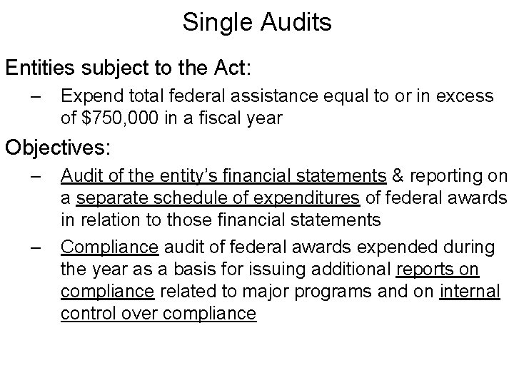 Single Audits Entities subject to the Act: – Expend total federal assistance equal to