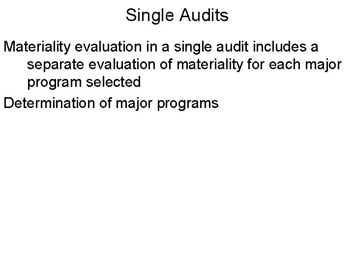 Single Audits Materiality evaluation in a single audit includes a separate evaluation of materiality